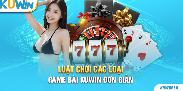 Luật chơi các loại game bài KUWIN đơn giản Luật chơi các loại game bài KUWIN đơn giản