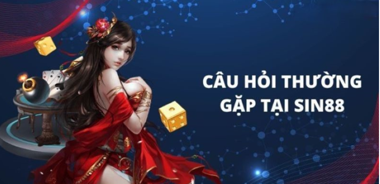 Một vài thắc mắc thường gặp khi đăng ký tài khoản tại Sin88