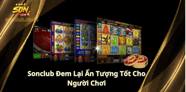 Sonclub đem lại ấn tượng tốt cho người chơi Sonclub đem lại ấn tượng tốt cho người chơi