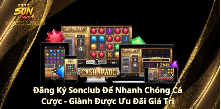 Đăng ký Sonclub để nhanh chóng cá cược - Giành được ưu đãi giá trị Đăng ký Sonclub để nhanh chóng cá cược - Giành được ưu đãi giá trị