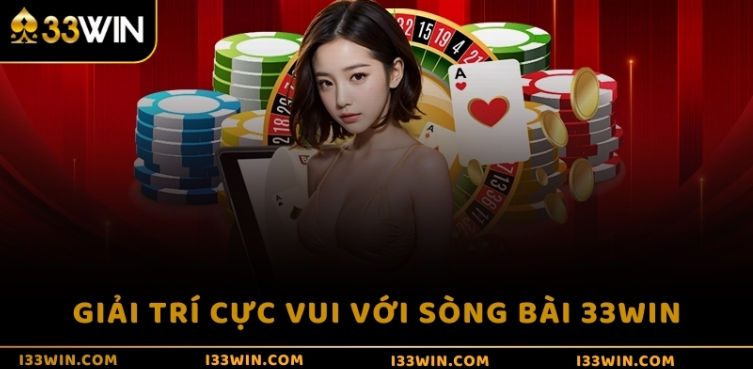 Giải trí cực vui với sòng bài 33WIN